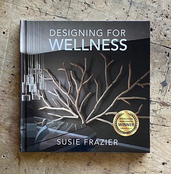 Designing For Wellness Book - SUSIE FRAZIER